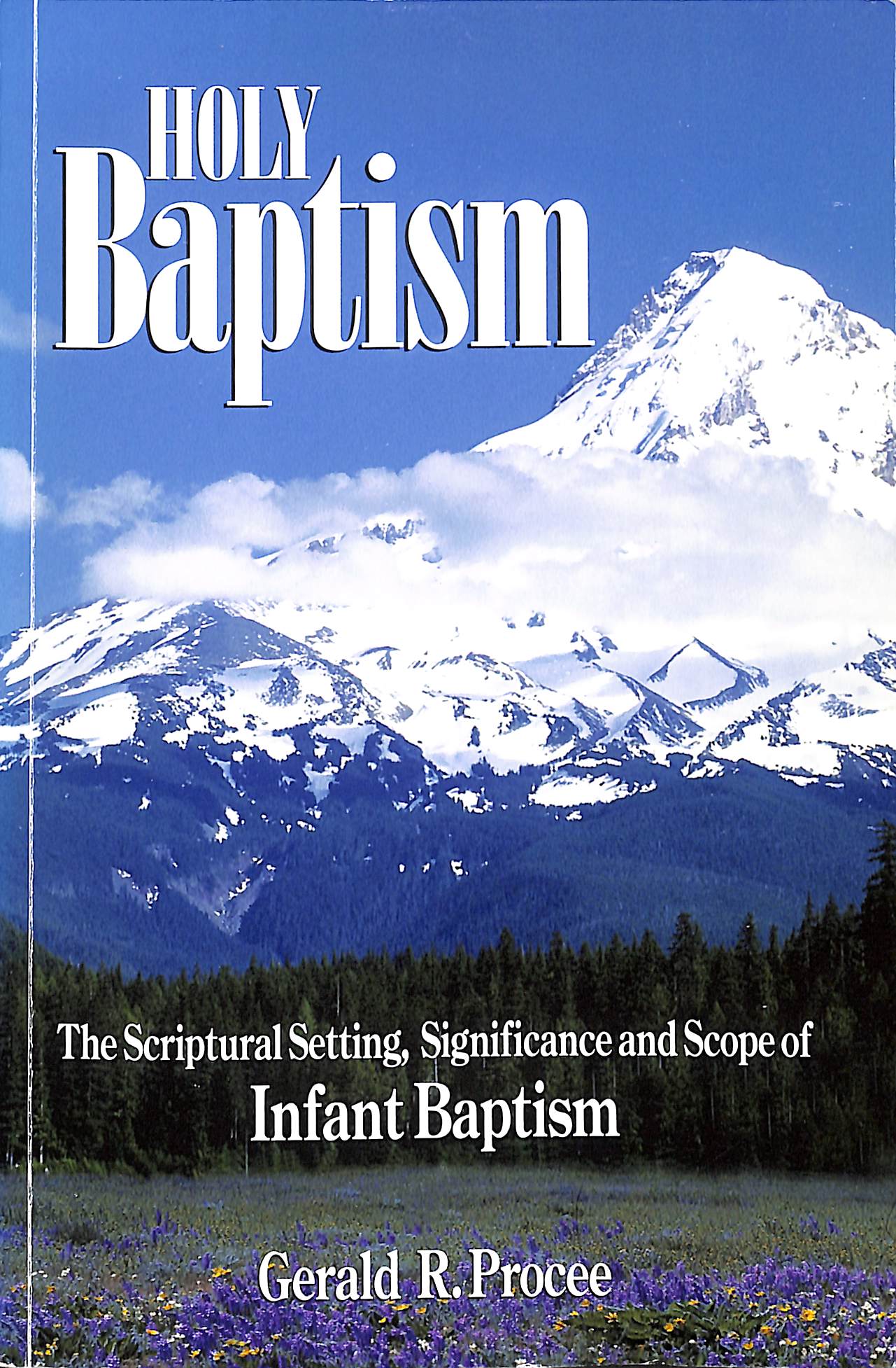 Holy Baptism: the scriptural setting, significance and scope of infant baptism