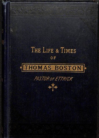 The Life and Times of Thomas Boston pastor of Ettrick