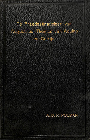 De Praedestinatieleer van Augustinus, Thomas van Aquino en Calvijn