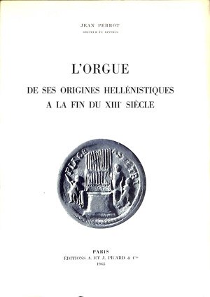 L'orgue: de ses origines hellénistiques à la fin du XIIIe siècle