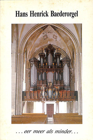 Hans Henrick Baederorgel in de St. Walburgskerk te Zutphen: beknopte geschiedenis en beschrijving -