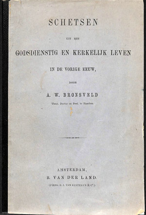 Schetsen uit het godsdienstig en kerkelijk leven in de vorige eeuw