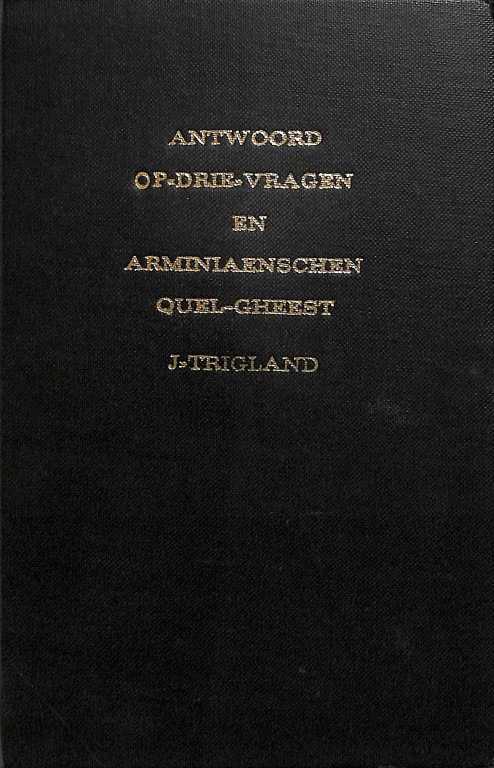 Antwoord op drie vragen en Arminiaenschen quel-gheest (1618, REPRINT)