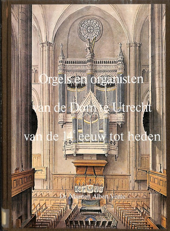 Orgels en organisten van de Dom te Utrecht van de 14e eeuw tot heden