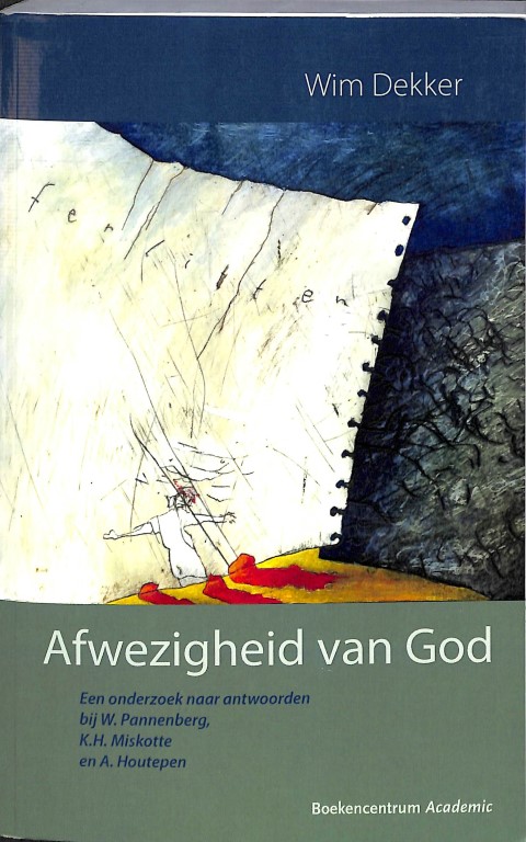 Afwezigheid van God: een onderzoek naar antwoorden bij W. Pannenberg, K.H. Miskotte en A. Houtepen