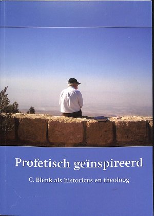 Profetisch geïnspireerd - C. Blenk als historicus en theoloog