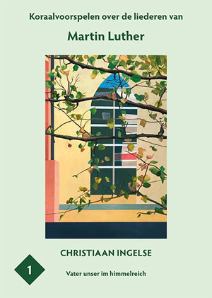 Koraalvoorspelen over de liederen van Martin Luther (1) - Notenschrift